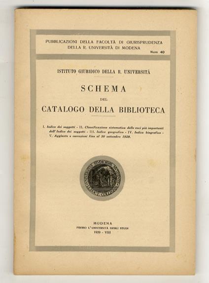 Schema del catalogo della biblioteca. I: Indice dei soggetti. II: Classificazione sistematica delle voci più importanti dell'Indice dei soggetti. III: Indice geografico. IV: Indice biografico. V: Aggiunte e correzioni fino al 30 settembre 1929 - copertina