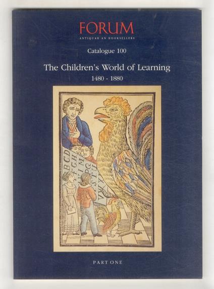 The Children's World of Learning 1480-1880. Part one: ABC books, Calligraphy, Spelling and Reading Exercises, Teaching of Languages, Children Poetry, Periodicals. Part two: Incunables, 16th Century Books, Children's Literature. Part five: Arithmetic - copertina