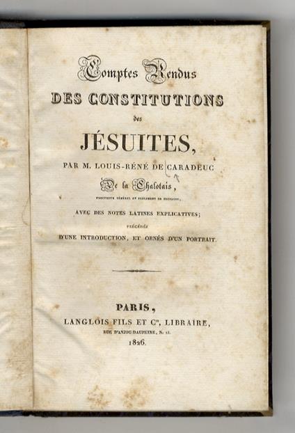 Comptes rendus des Constitutions des Jésuites (1761-1762) (...) avec des notes latines explicatives (...) - copertina