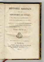 Histoire abrégée de la République de Venise par Eugène Labaume, officier ingénieur-géographe: dediée a S.A.I. le prince Eugène Napoléon [...]