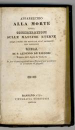 Apparecchio alla morte ossia considerazioni sulle massime eterne utili a tutti per meditare, ed a' sacerdoti per predicare (...) In fine vi sono aggiunti nove Discorsi per predicare in occasione di flagelli