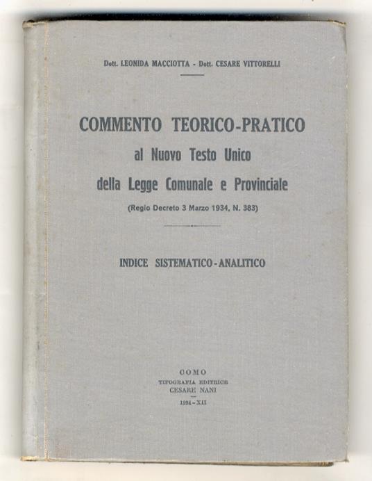 Commento teorico-pratico al testo unico della Legge Comunale e Provinciale. (Regio Decreto 3 marzo 1934, N. 383). Indice sistematico-analitico - copertina