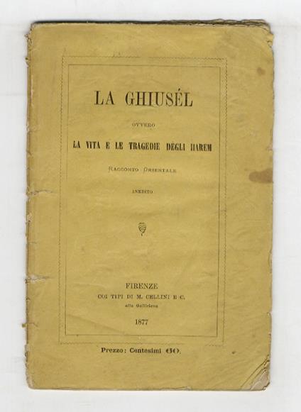 La ghiusél, ovvero la vita e le tragedie degli harem. Racconto orientale, inedito [...] Prima versione sull'originale greco modificata ed ampliata da Ruggero Mago - copertina