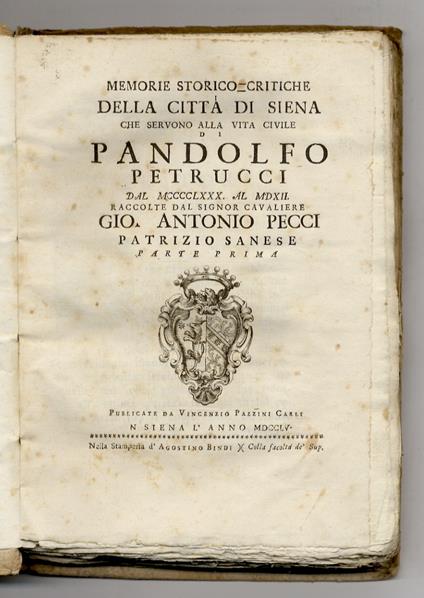 Memorie storico-critiche della città di Siena che servono alla vita civile di Pandolfo Petrucci dal MCCCCLXXX al MDXII. Raccolte dal signor cavaliere Gio. Antonio Pecci patrizio sanese. Parte prima. [Segue:] Pecci Giovanni Antonio. Continuazione dell - copertina