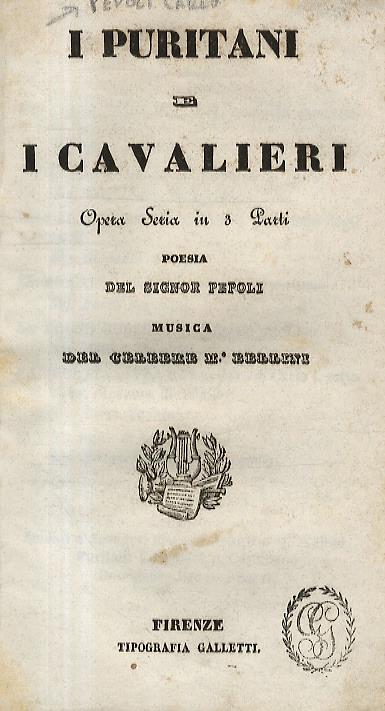 I puritani e i cavalieri. Opera seria in 3 parti. Poesia del signor Pepoli. Musica del celebre m.o Bellini - copertina