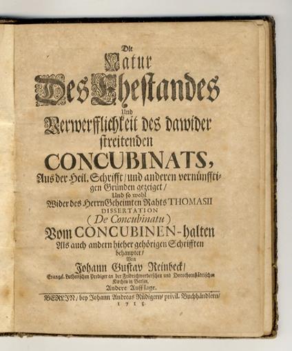 Die Natur des Ehestandes und Verwerfflichkeit des dawider streitenden Concubinats (...). (segue:) REINBECK J.G. Nochmaliger Beweiß, daß der vom Herrn Geheimten Rath Thomasio vertheidigte Concubinat (...) - copertina
