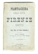Pianta-guida della città di Firenze. 1875 [...] Nuova edizione con l'aggiunta delle rampe presso il Piazzale Michelangelo