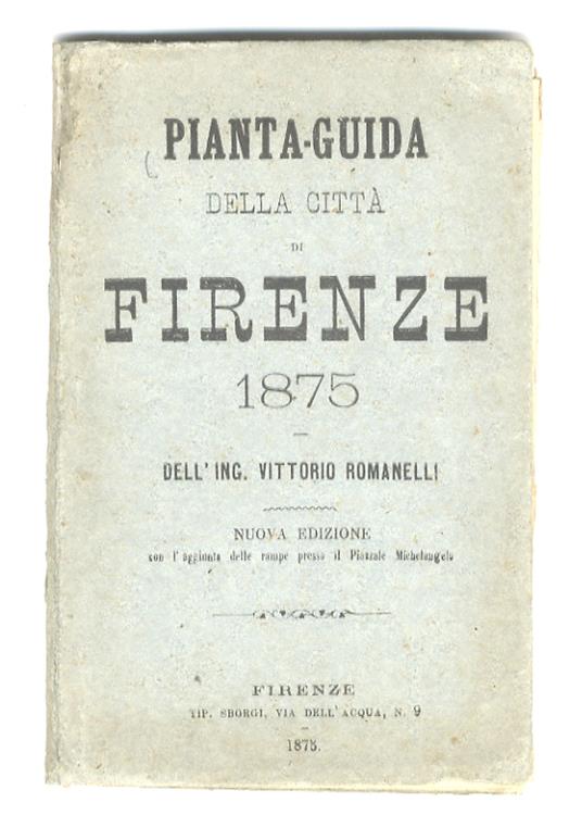 Pianta-guida della città di Firenze. 1875 [...] Nuova edizione con l'aggiunta delle rampe presso il Piazzale Michelangelo - copertina
