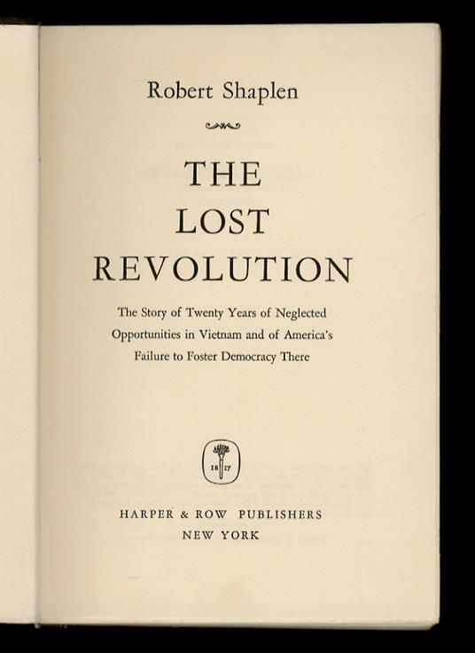 The Lost Revolution. The Story of Twenty Years od negleted Opportunities in Vietnam and of America's Failure to Foster Democracy There - copertina