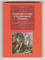 Il principe in fuga e la principessa straniera. Vita e teatro alla corte di Ferdinando de' Medici e Violante di Baviera (1675-1731)