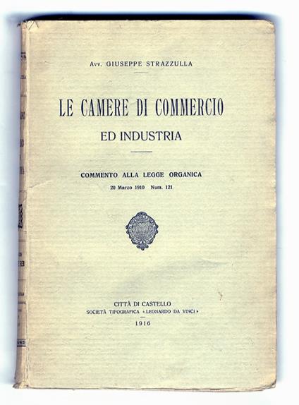 Le camere di commercio ed industria. Commento alla legge organica 20 marzo 1910 - Num. 121 - copertina