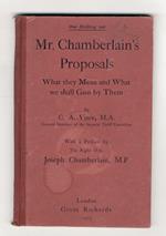 Mr. Chamberlains Proposals. What they mean and what we shall gain by them. With a Preface by the Right Hon. Joseph Chamberlain, M.P. 3rd Impression