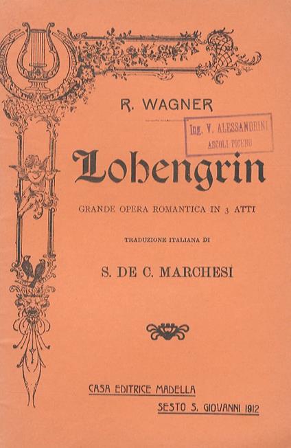 Lohengrin. Grande Opera Romantica in 3 Atti. Parole e Musica di R. Wagner. Traduzione italiana dal testo tedesco di S. de C. Marchesi - copertina