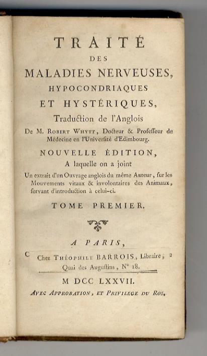 Traité des maladies nerveuses, hypocondriaques et hystériques, traduction de l'anglois de m. Robert Whytt [...] Nouvelle édition, a laquelle on a joint un extrait d'un ouvrage anglois du meme auteur, sur les mouvements vitaux & involontaires des anim - copertina