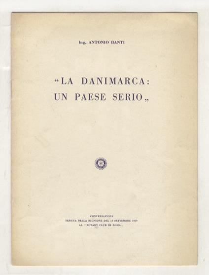 La Danimarca, un paese serio. Conversazione nella riunione del 15 settembre 1959 al "Rotary Club di Roma" - A. Banti - copertina