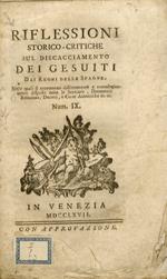 RIFLESSIONI storico-critiche sul discacciamento dei Gesuiti dai Regni delle Spagne. Nelle quali si troveranno distintamente e cronologicamente disposte tutte le scritture, documenti, relazioni, decreti, e carte autentiche ec. ec.Num. IX