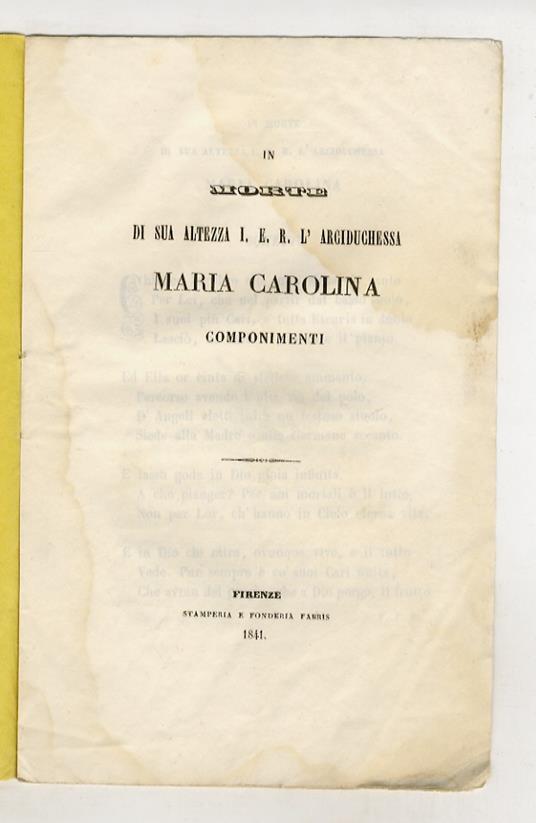IN morte di sua Altezza I. e R. l'Arciduchessa Maria Carolina. Componimenti - copertina