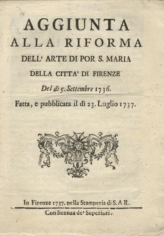 AGGIUNTA alla riforma dell'Arte di Por S. Maria della città di Firenze del dì 5 settembre 1736. Fatta e pubblicata il dì 23 luglio 1737 - copertina