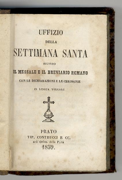 Uffizio della Settimana Santa secondo il Messale e il Breviario Romano, con le dichiarazioni e le cerimonie in lingua volgare - copertina