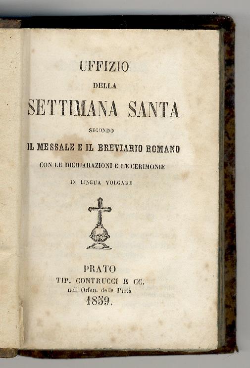 Uffizio della Settimana Santa secondo il Messale e il Breviario Romano, con le dichiarazioni e le cerimonie in lingua volgare - copertina