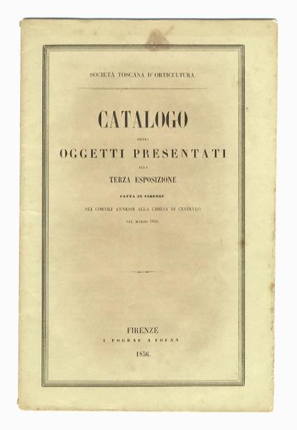Catalogo degli oggetti presentati alla terza Esposizione (della Società Toscana d'Orticoltura) fatta in Firenze nei cortili annessi alla chiesa di Cestello nel marzo 1856 - copertina