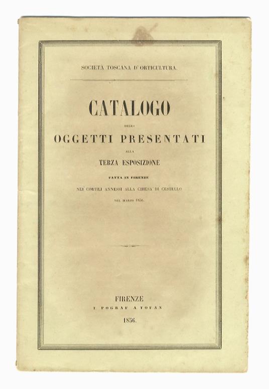 Catalogo degli oggetti presentati alla terza Esposizione (della Società Toscana d'Orticoltura) fatta in Firenze nei cortili annessi alla chiesa di Cestello nel marzo 1856 - copertina