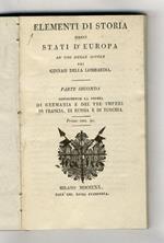 Elementi di storia degli stati d'Europa, ad uso delle scuole, pei ginnasj della Lombardia. Parte seconda, contenente la storia di Germania e dei tre imperi di Francia, di Russia e di Turchia