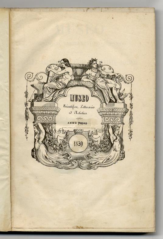 Museo scientifico, letterario artistico ovvero scelta raccolta di utili e svariate nozioni in fatto di scienze, lettere ed arti belle. Opera compilato da illustri scrittori italiani. Anno primo, 1839. Anno secondo, 1840. Anno terzo, 1841. Anno sesto, - copertina