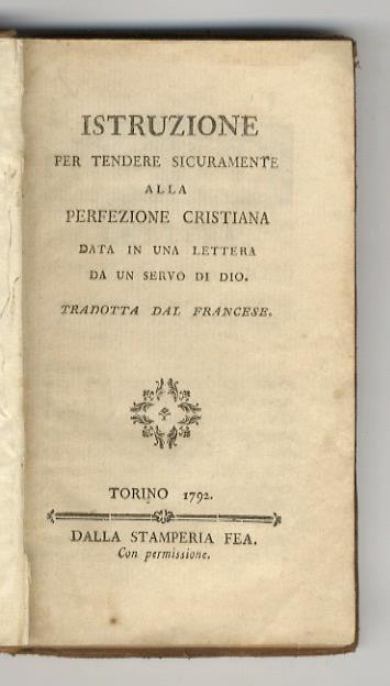 ISTRUZIONE per tendere sicuramente alla perfezione cristiana data in una lettera da un servo di Dio, tradotta dal francese - copertina