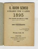 BUON (IL) senso. Lunario per l'anno 1895. Coll'aggiunta dei mercati e fiere che si fanno in Toscana. Anno trigesimoquinto
