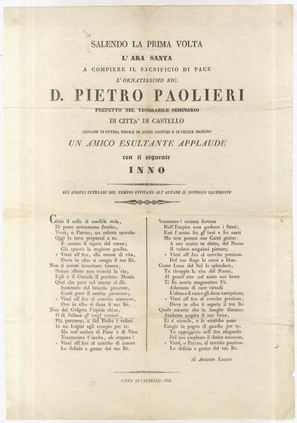 SALENDO la prima volta l'Ara Santa a compiere il sacrificio di pace l'ornatissimo sig. D. Pietro Paolieri prefetto nel Venerrabile Seminario di Città di Castello un amico esultante applaude con il seguente inno [segue il componimento poetico firmato: - copertina