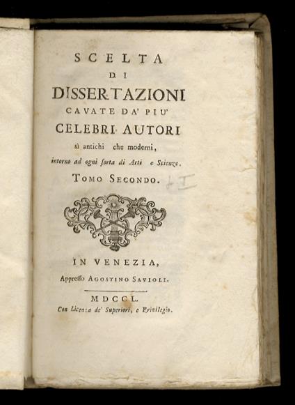 SCELTA di dissertazioni cavate da' più celebri autori sì antichi, che moderni, intorno ad ogni sorta di arti, e scienze. Tomo primo, parte seconda. Tomo secondo, parte prima - copertina