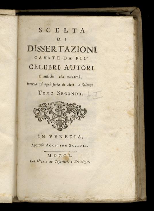 SCELTA di dissertazioni cavate da' più celebri autori sì antichi, che moderni, intorno ad ogni sorta di arti, e scienze. Tomo primo, parte seconda. Tomo secondo, parte prima - copertina