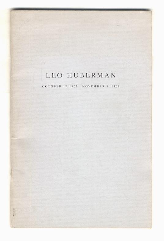 LEO Huberman. October 17, 1903 - Novembre 9, 1968. A memorial service amd meeting of Friends. The Community Church, New York City, Decembre 2, 1968 - copertina