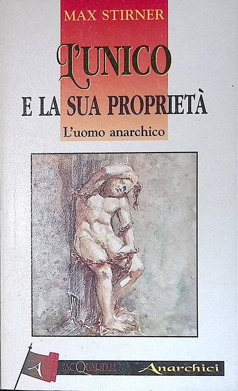L' unico e la dua proprietà. L'uomo anarchico - Max Stirner - copertina