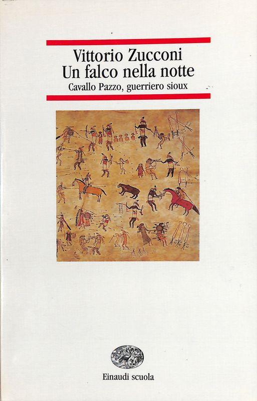 Un falco nella notte. Cavallo pazzo, guerriero sioux - Vittorio Zucconi - copertina