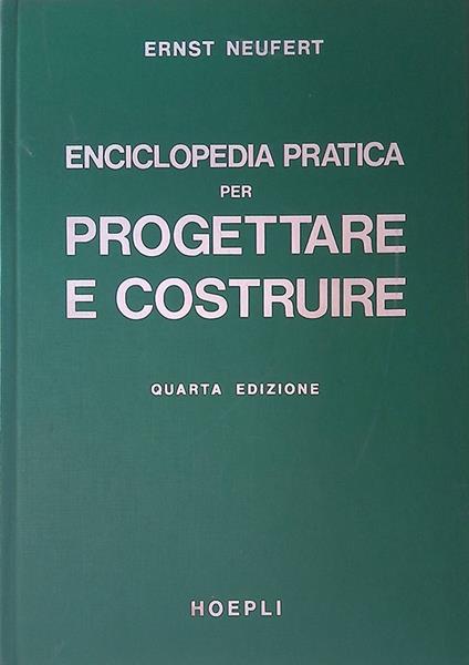 Enciclopedia pratica per progettare e costruire. Manuale ad uso di architetti, ingegneri, periti edili e costruttori, docenti e discenti - Ernst Neufert - copertina