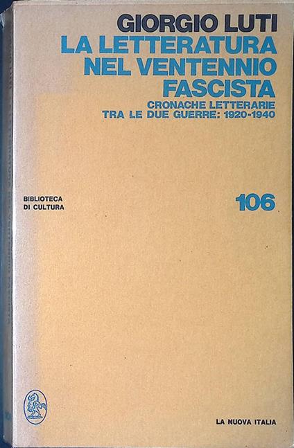 letteratura nel ventennio fascista. Cronache letterarie tra le due guerre 1920-1940 - Giorgio Luti - copertina