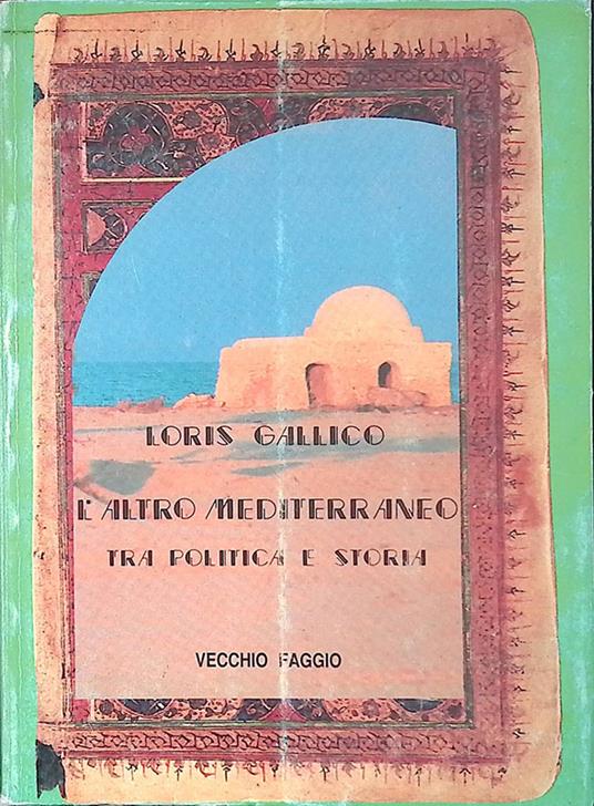 L' altro Mediterraneo tra politica e storia - Loris Galli - copertina