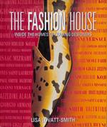 The Fashion House. Inside the homes of leading designers