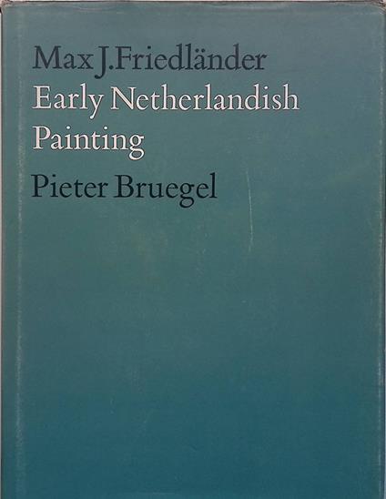 Early Netherlandish Painting. Vol.XIV. Pieter Bruegel - Max J. Friedländer - copertina