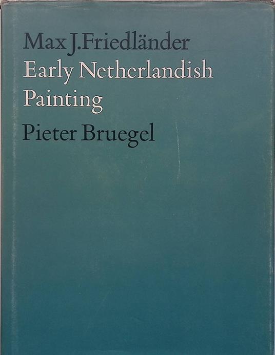 Early Netherlandish Painting. Vol.XIV. Pieter Bruegel - Max J. Friedländer - copertina