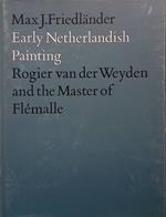 Early Netherlandish Painting. Vol.II. Rogier van der Weyden and the Master of Flémalle