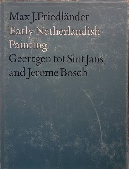 Early Netherlandish Painting. Vol.V. Geertgen tot Sint Jans and Jerome Bosch - Max J. Friedländer - copertina