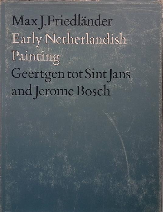 Early Netherlandish Painting. Vol.V. Geertgen tot Sint Jans and Jerome Bosch - Max J. Friedländer - copertina