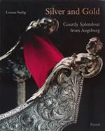 Silver and Gold. Courtly Splendor from Augsburg