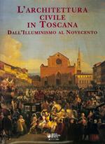 L' architettura civile in Toscana dall'Illuminismo al Novecento