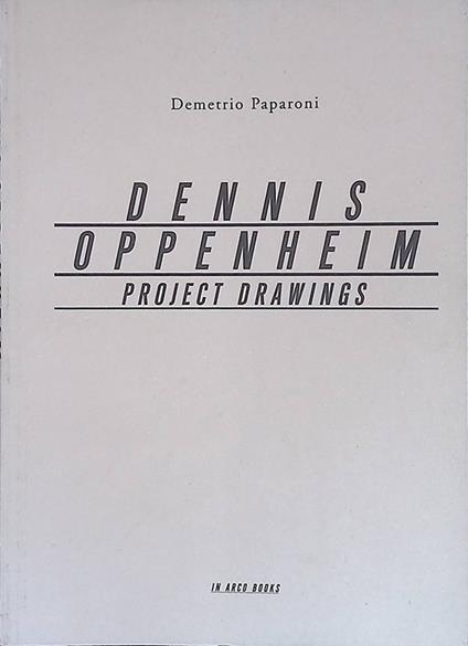 Dennis Oppenheim. Project Drawings - Demetrio Paparoni - copertina