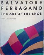 Salvatore Ferragamo. The art of the shoe. 100 Anniversario Le splendide scarpre di Salvatore Ferragamo