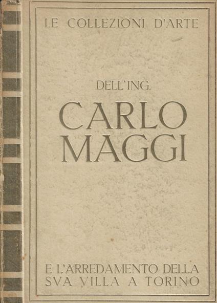 Le collezioni d'arte dell'Ing. Carlo Maggi e l'arredamento della sua villa a Torino - copertina